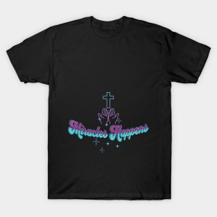 miracles happen t shirt design T-Shirt